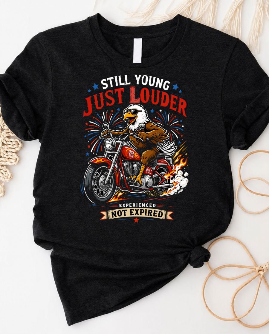 Still Young Just Louder 4th July Tee