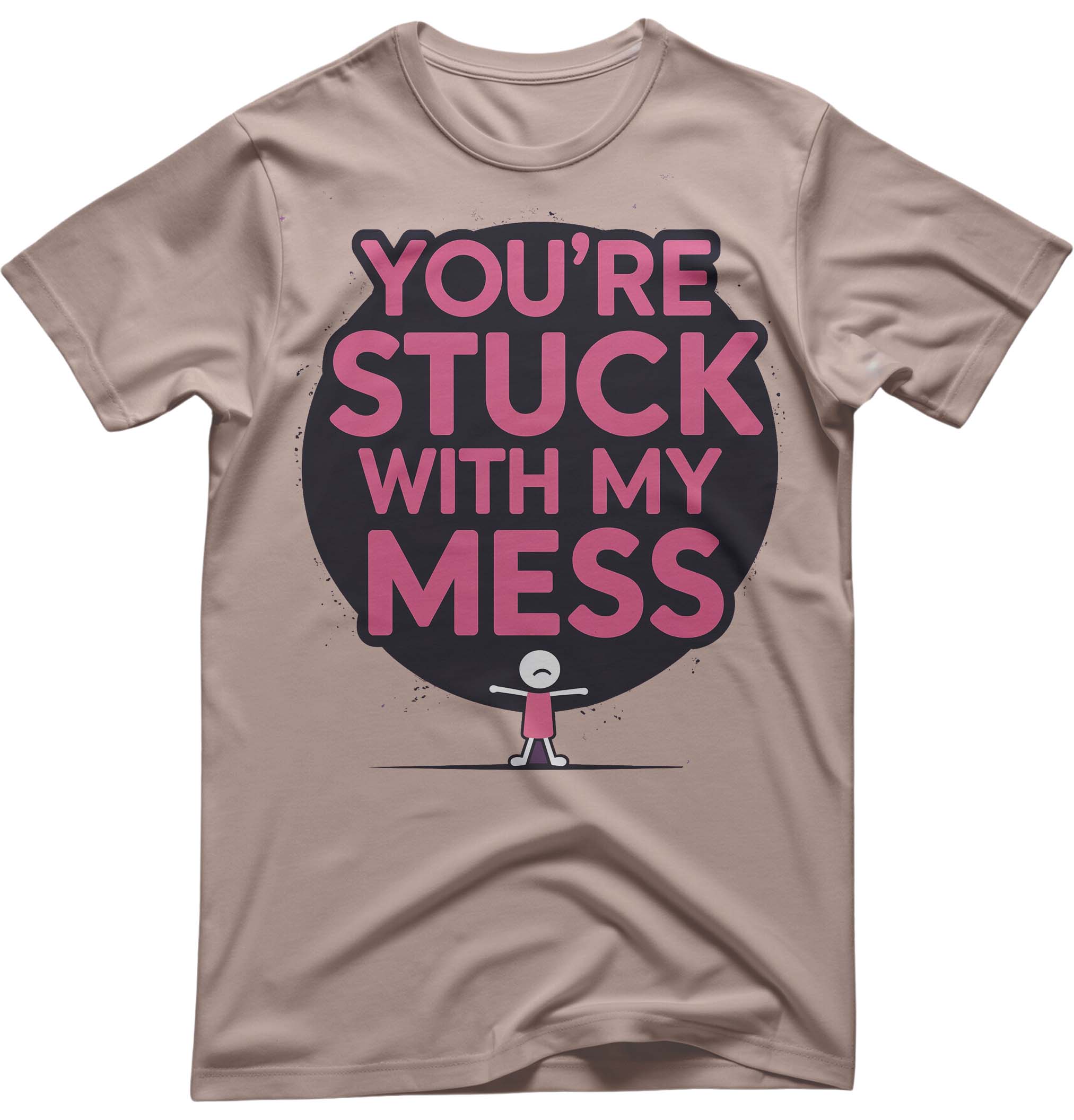 Funny Meme Unisex Tee: You’re Stuck With My Mess | Memez Store