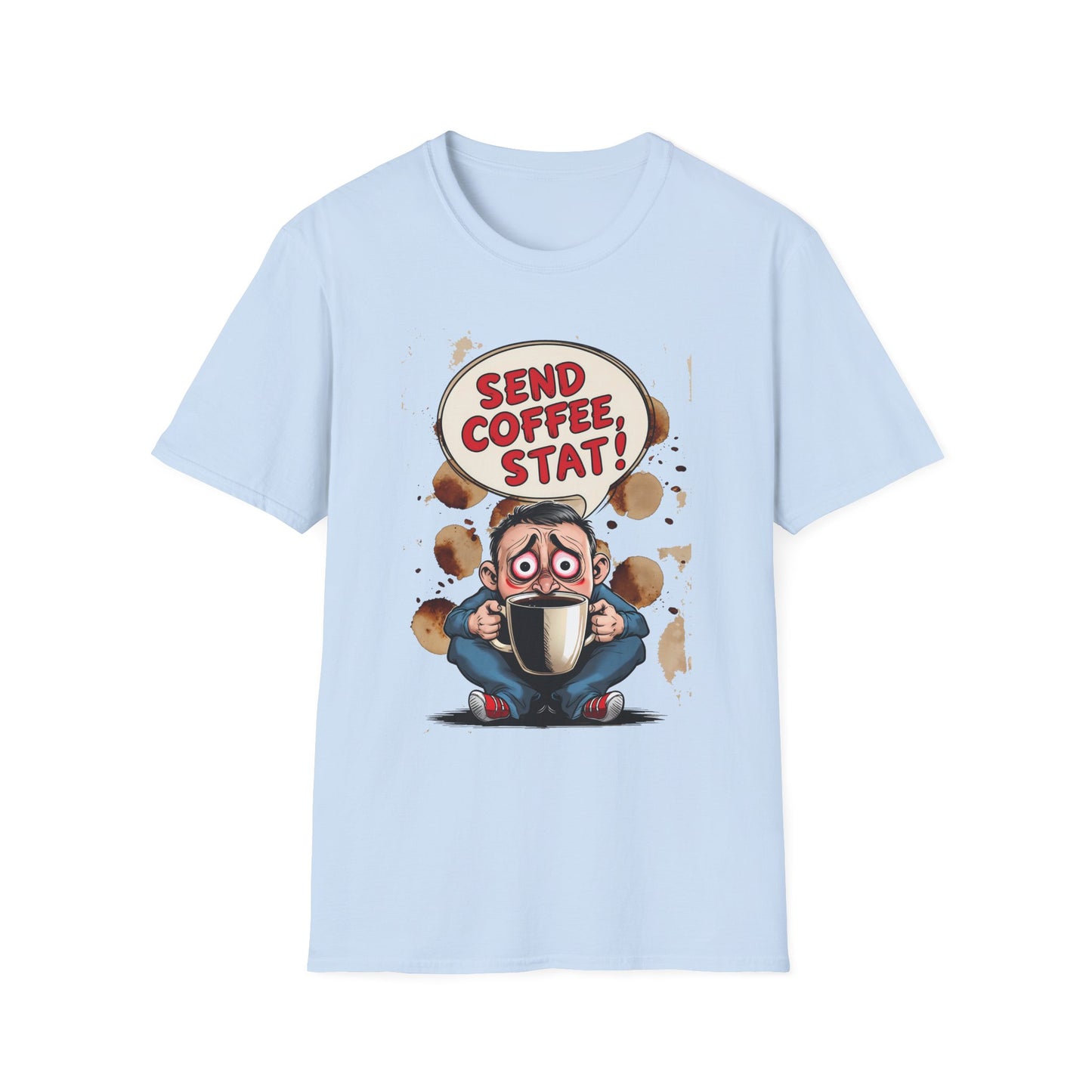 Send Coffee Stat Unisex T-Shirt Meme and Funny By Memez Store