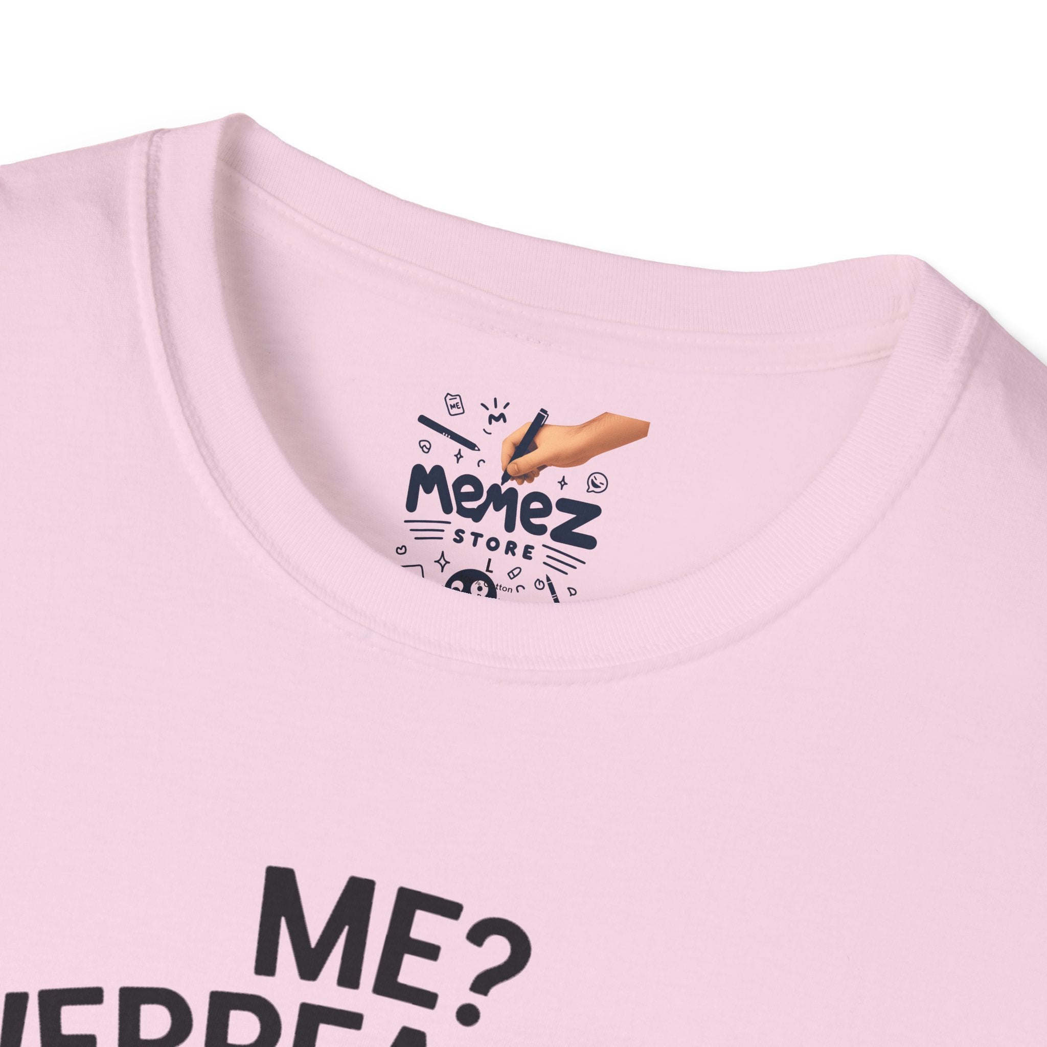 Me Overreacting , Never  Unisex T-Shirt - Funny Meme Tee for Meme Lovers