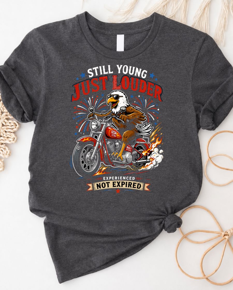 Still Young Just Louder 4th July Tee