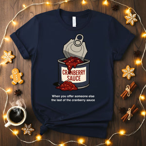 "When You Have The Last Cranberry Sauce" Funny Holiday T-Shirt
