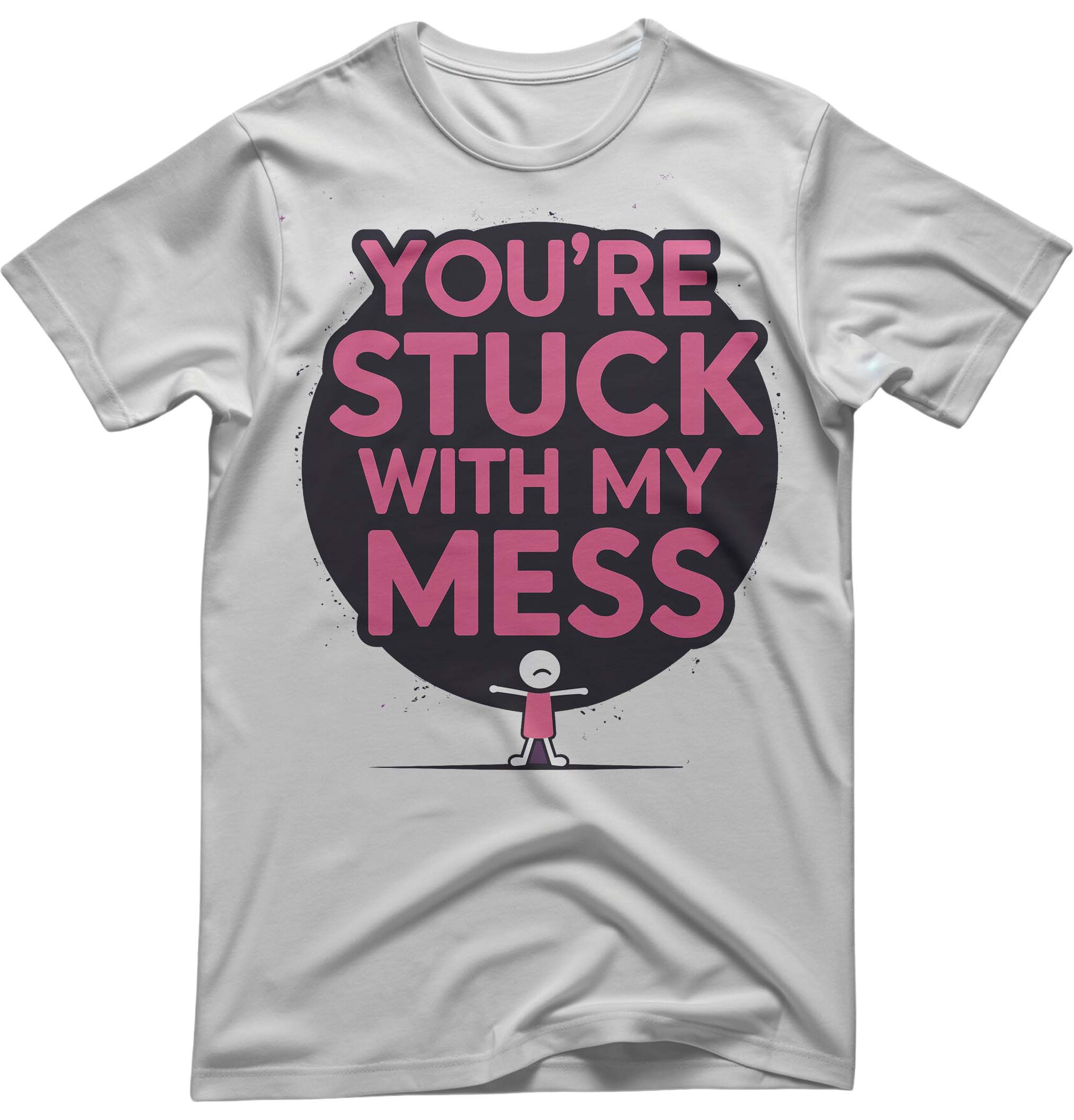 Funny Meme Unisex Tee: You’re Stuck With My Mess | Memez Store
