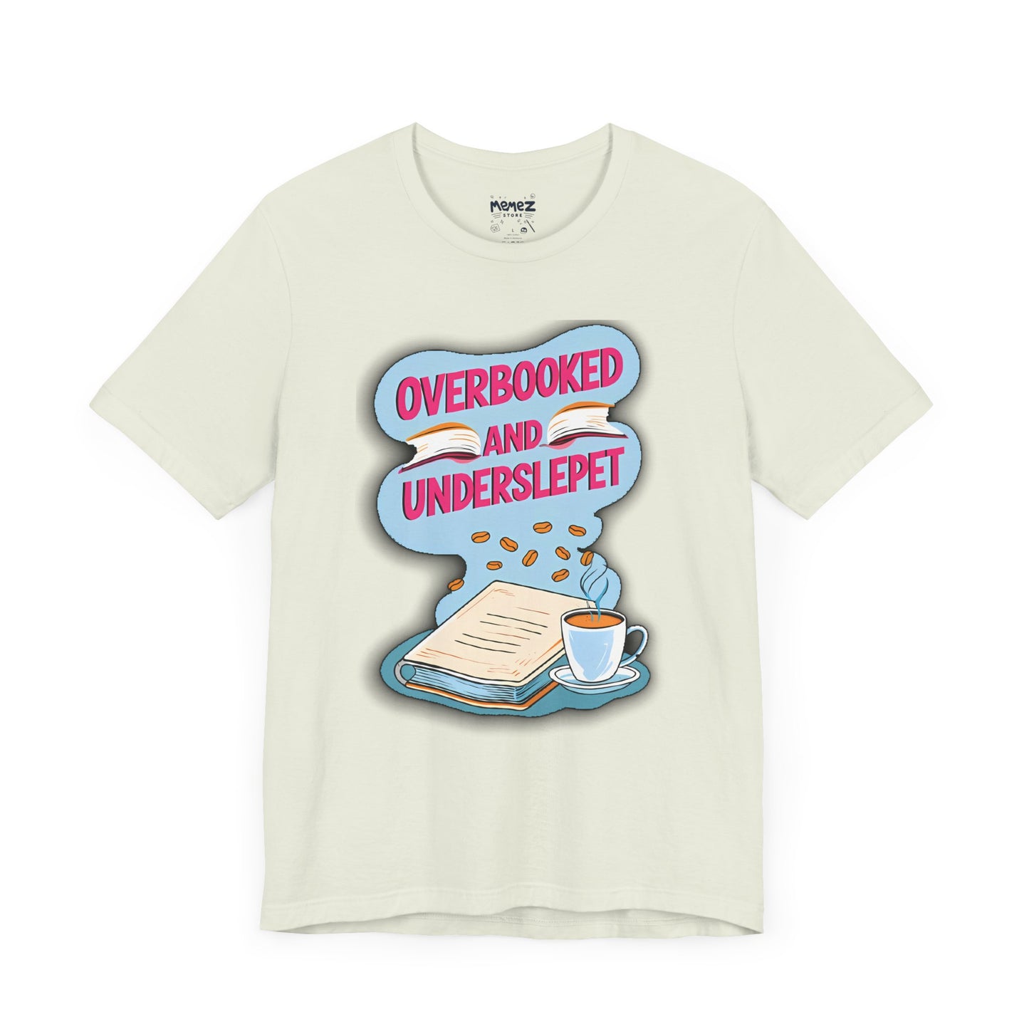Funny Meme Unisex Tee - OverBooked and Overslept by Memez Store