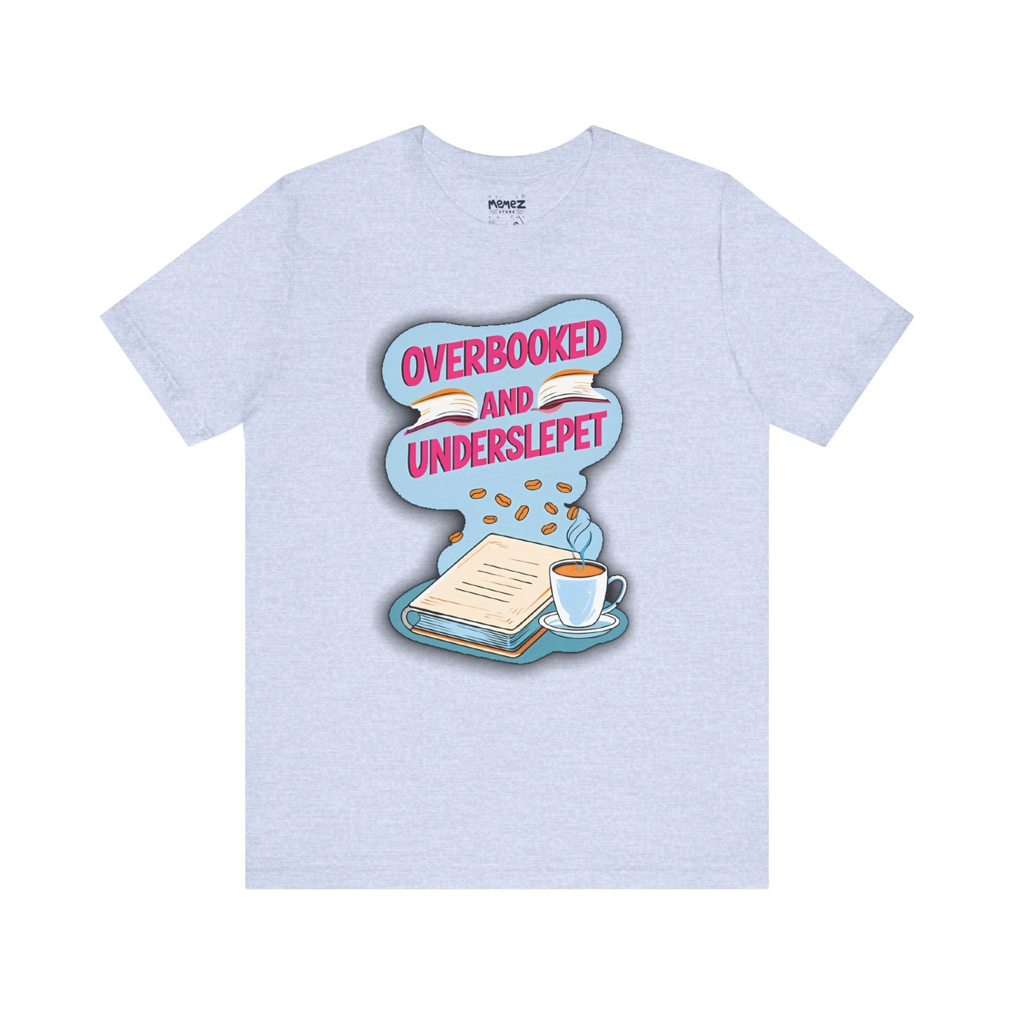 Funny Meme Unisex Tee - OverBooked and Overslept by Memez Store
