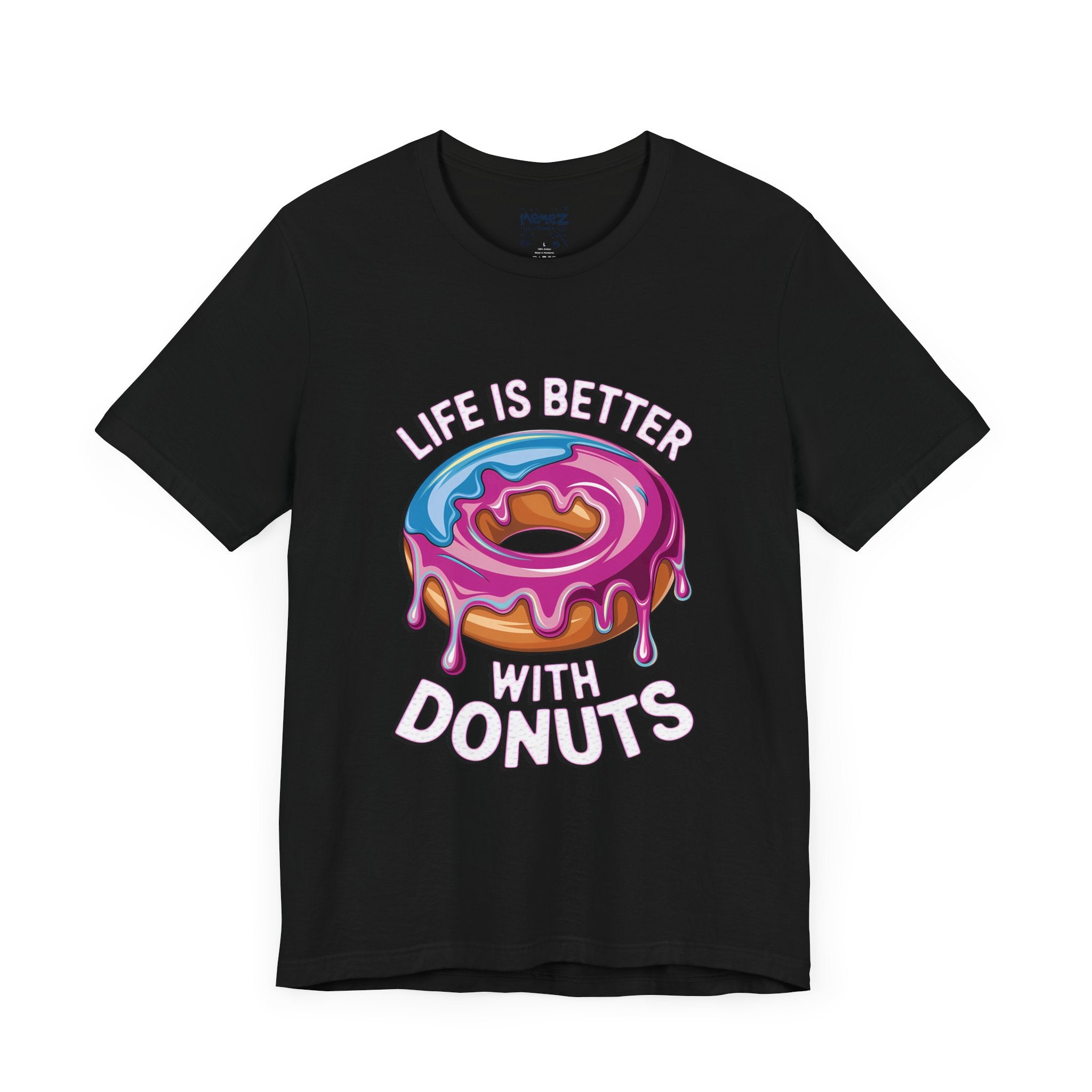 Life is Better With Donuts A Food Meme Tee By Memez Store