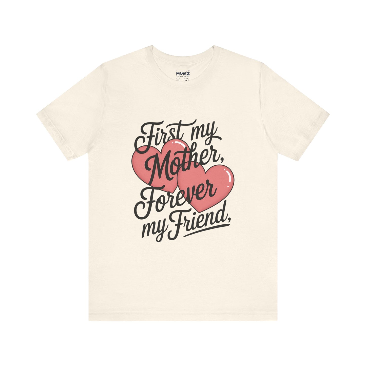 First My Mother , Forever My Friend Funny Mother's Day Tee By Memez Store