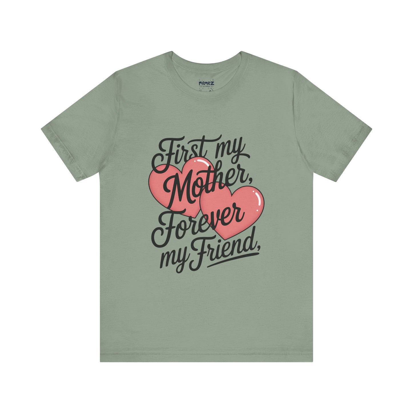 First My Mother , Forever My Friend Funny Mother's Day Tee By Memez Store