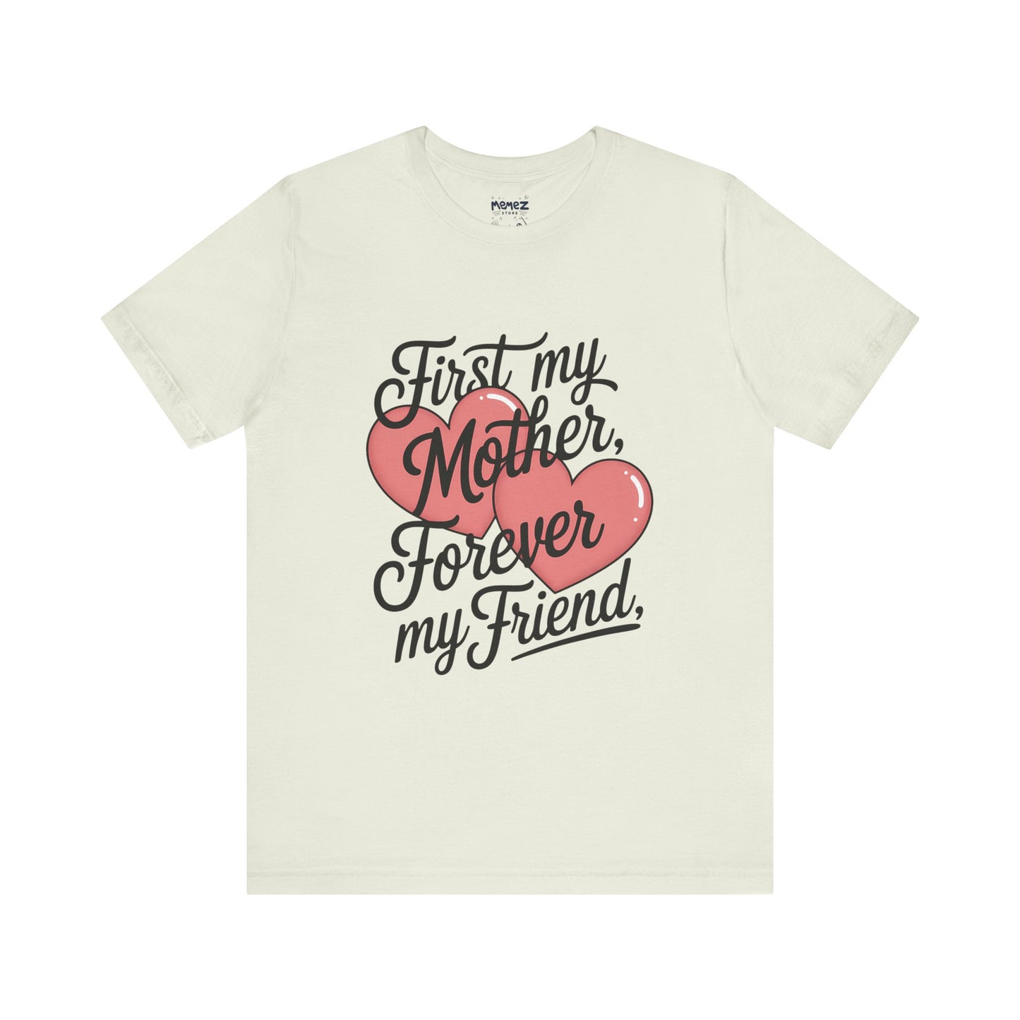 First My Mother , Forever My Friend Funny Mother's Day Tee By Memez Store