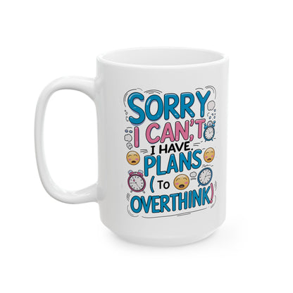 Sorry i can't I Have Plans To Overthink  Funny Mug
