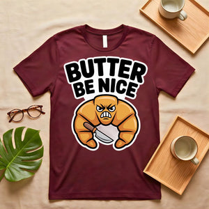 Butter Be Nice Positive Pun Graphic T-Shirt on Model