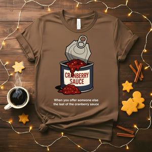 "When You Have The Last Cranberry Sauce" Funny Holiday T-Shirt