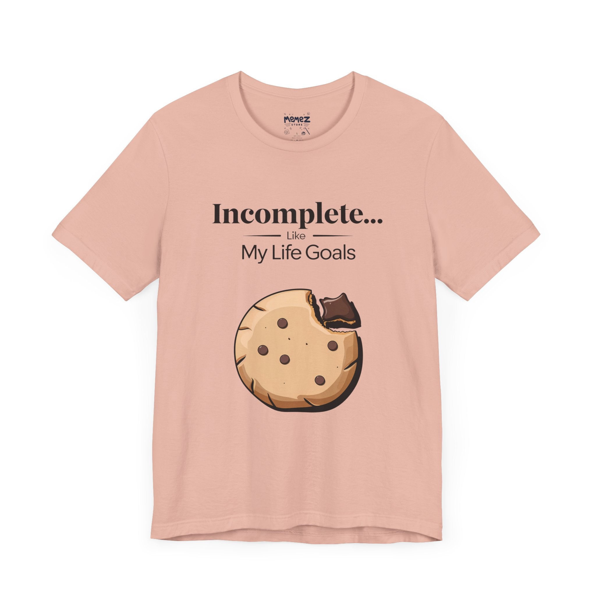 Incomplete My Goal Life a Funny Unisex Tee By Memez Store