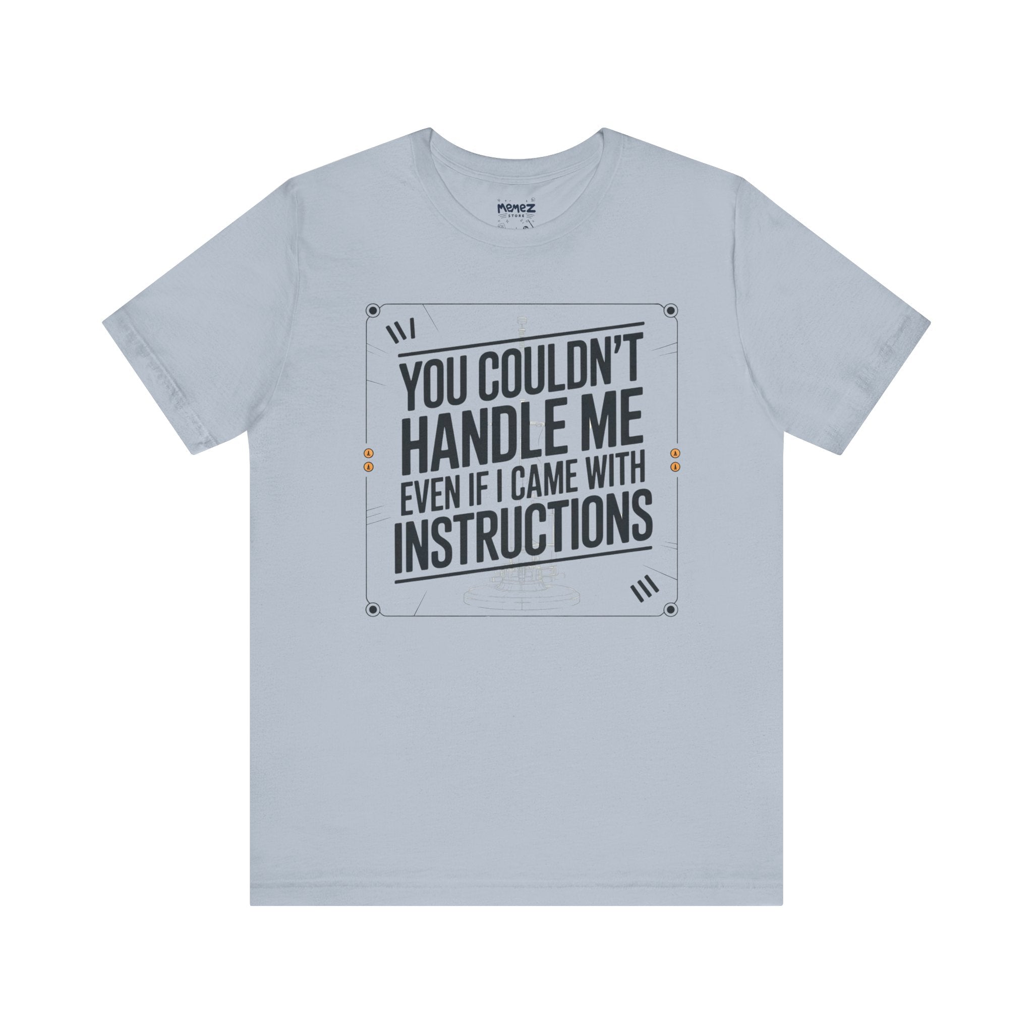You Couldn't Handle Me Funny Tee By Memez Store