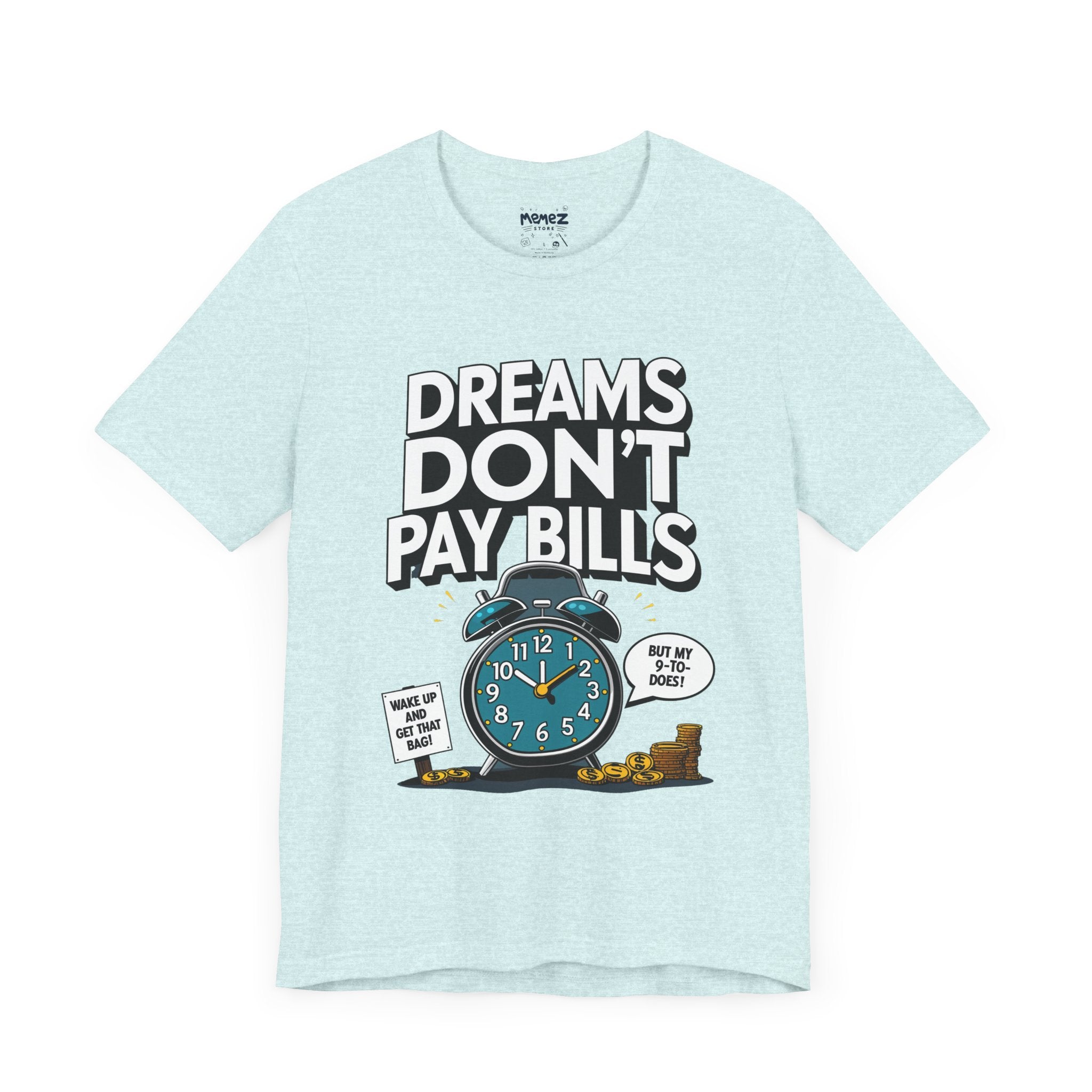 Funny T-shirt Dreams Dont Pay Bills Unisex Tee by Memez Store
