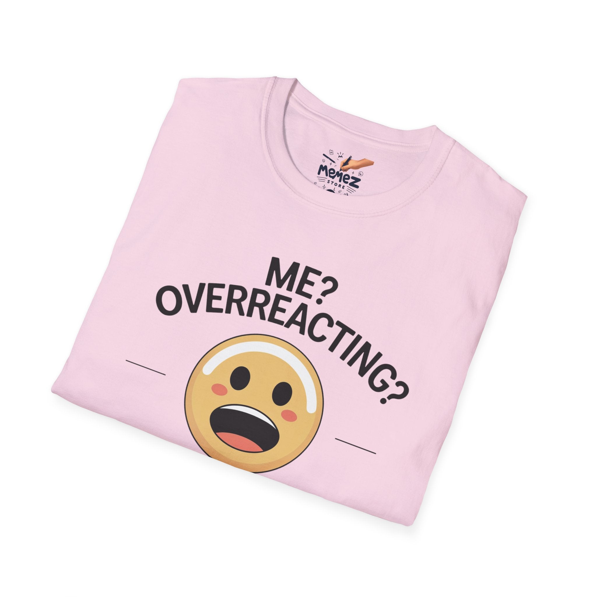 Me Overreacting , Never  Unisex T-Shirt - Funny Meme Tee for Meme Lovers
