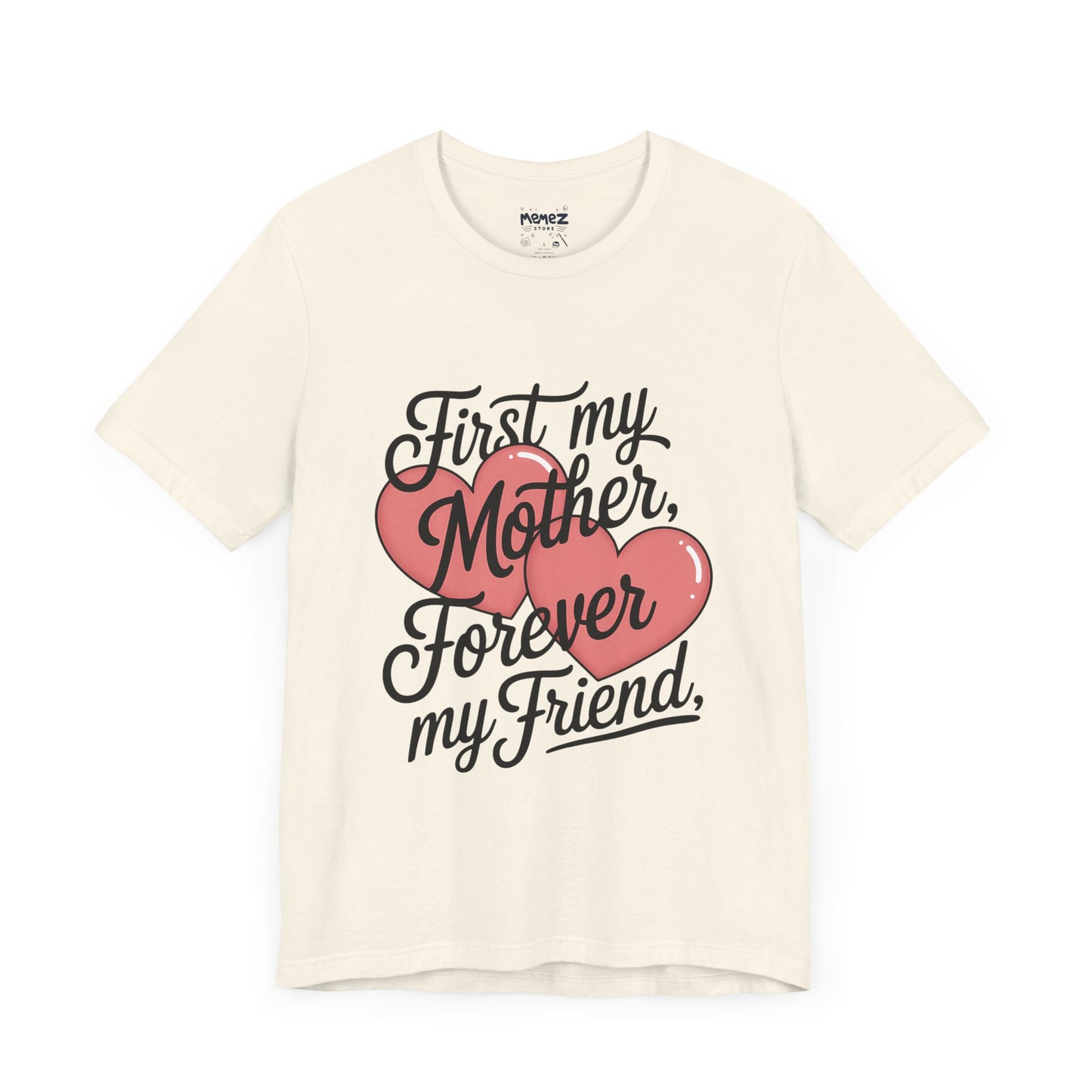 First My Mother , Forever My Friend Funny Mother's Day Tee By Memez Store