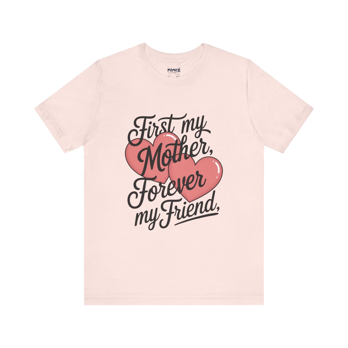 First My Mother , Forever My Friend Funny Mother's Day Tee By Memez Store