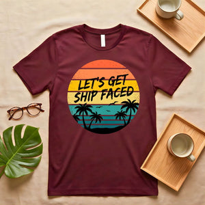 Let's Get Ship Faced Nautical Drinking Pun T-Shirt