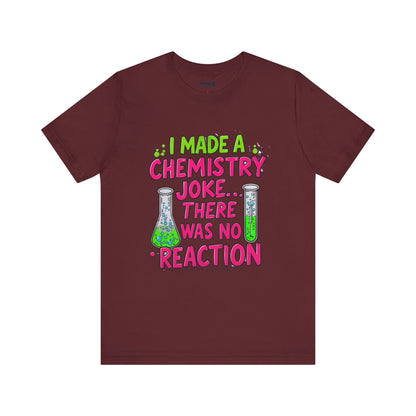 I made chemestry Joke There was no joke Funny Meme Tee By memez store