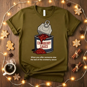 "When You Have The Last Cranberry Sauce" Funny Holiday T-Shirt