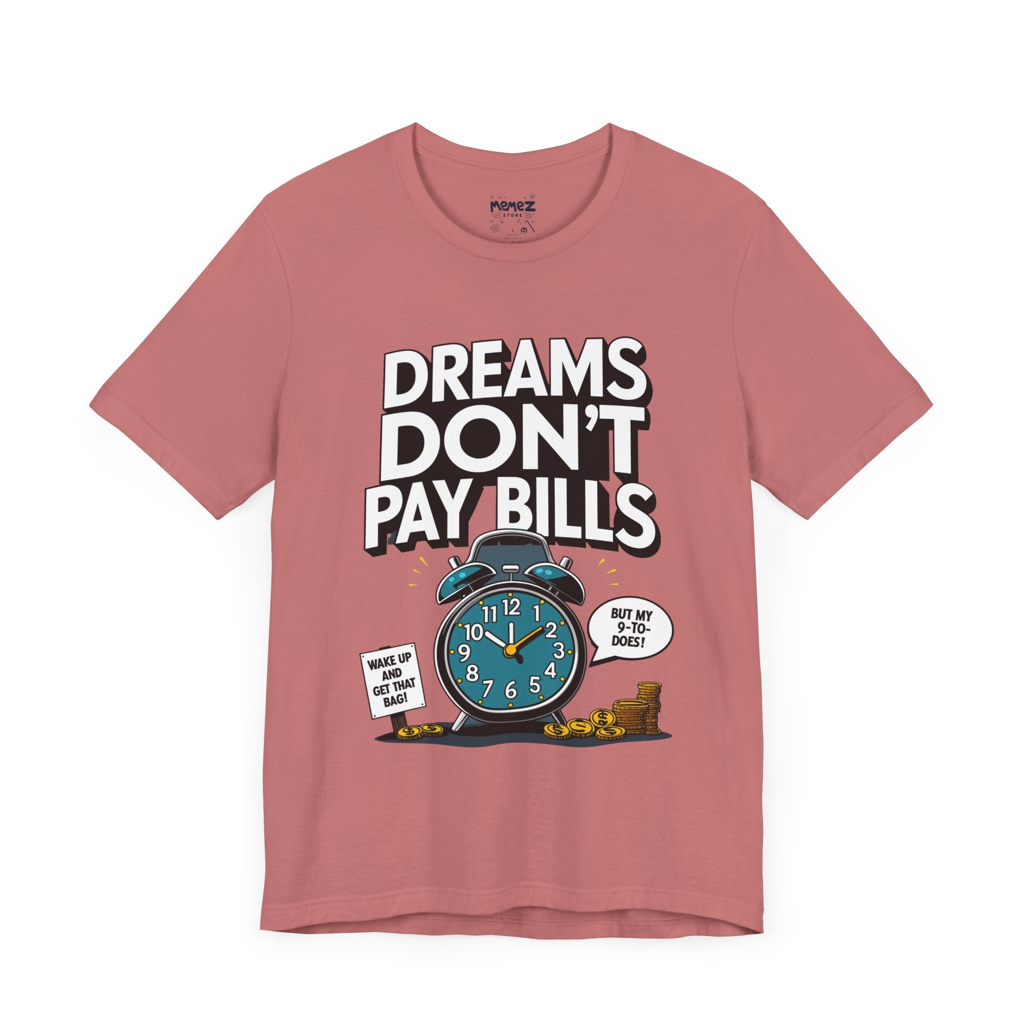 Funny T-shirt Dreams Dont Pay Bills Unisex Tee by Memez Store