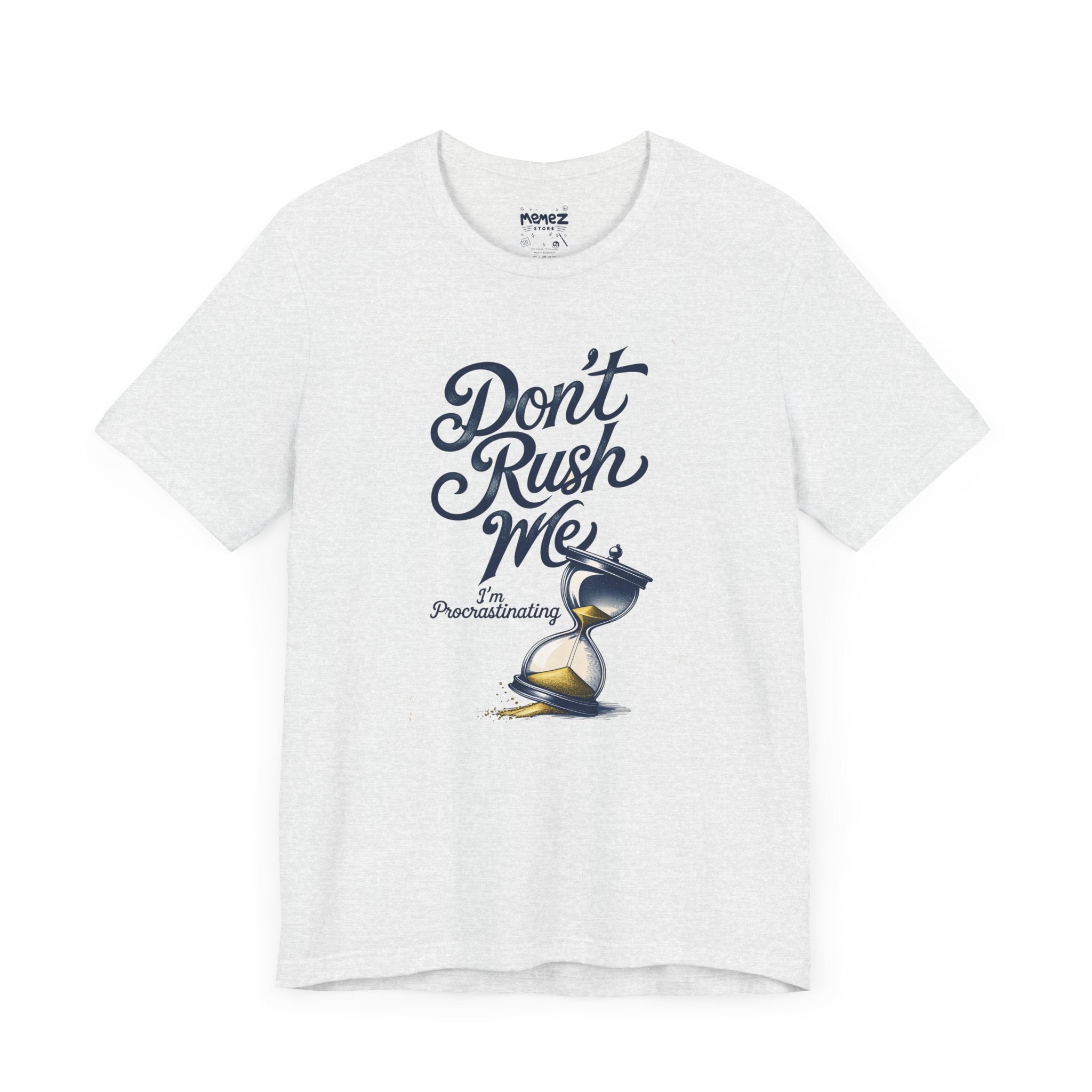 Dont Rush Me a  Funny & Meme T-shirt By Memez Store