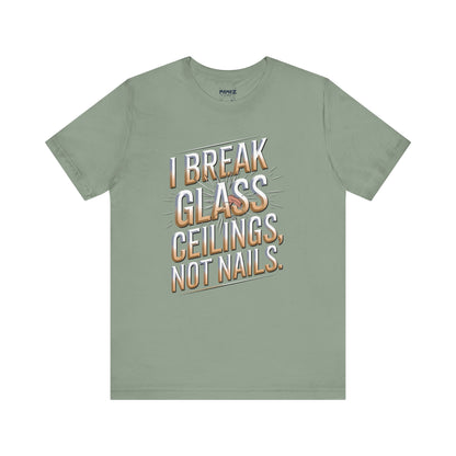 I Break Glass Ceiling Not Nail Funny Tee By memez store