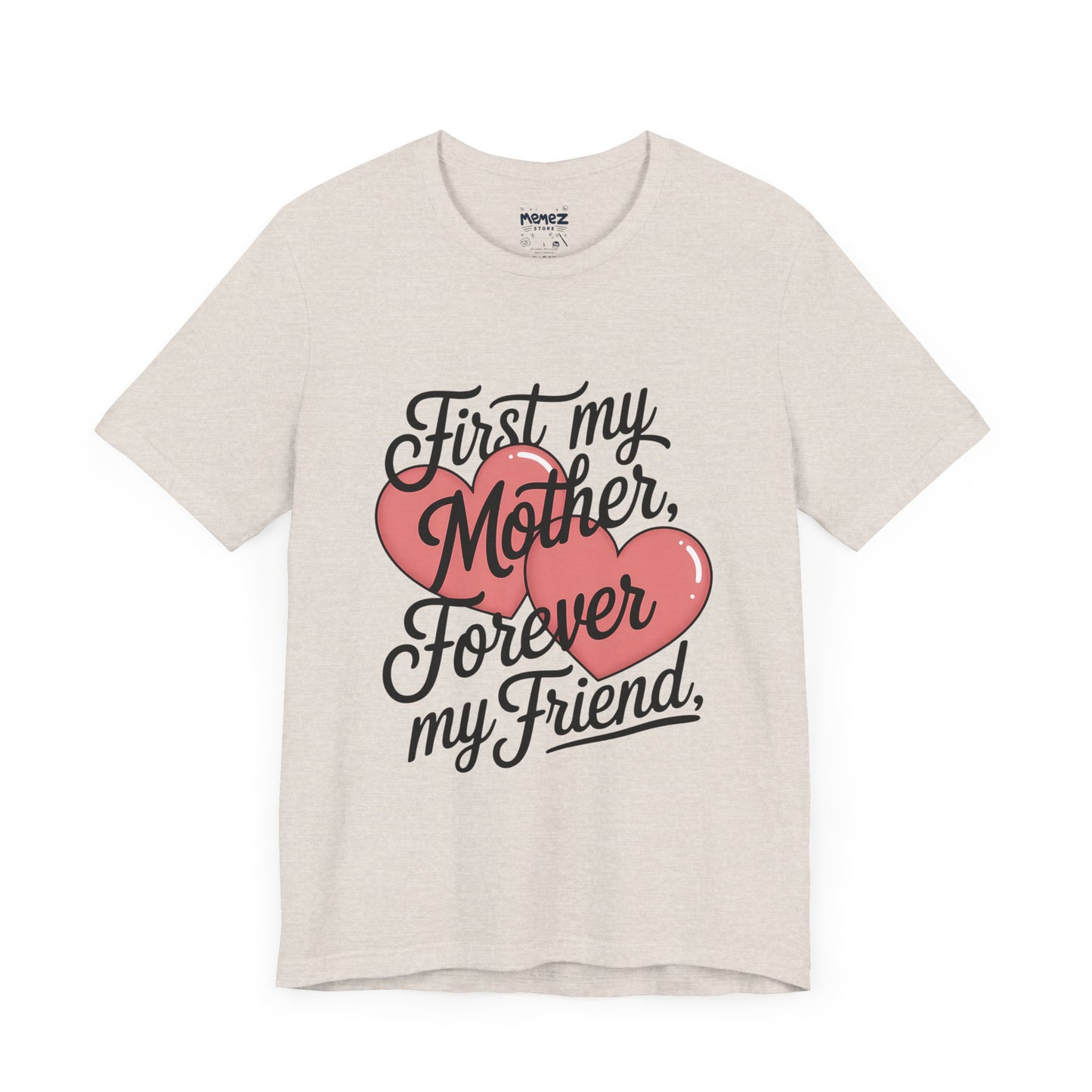First My Mother , Forever My Friend Funny Mother's Day Tee By Memez Store