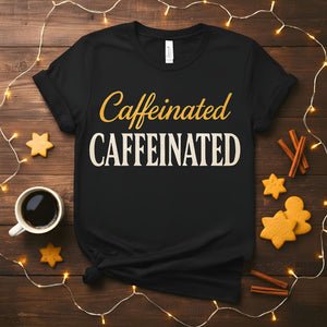 Caffeinated funny coffee meme t-shirt