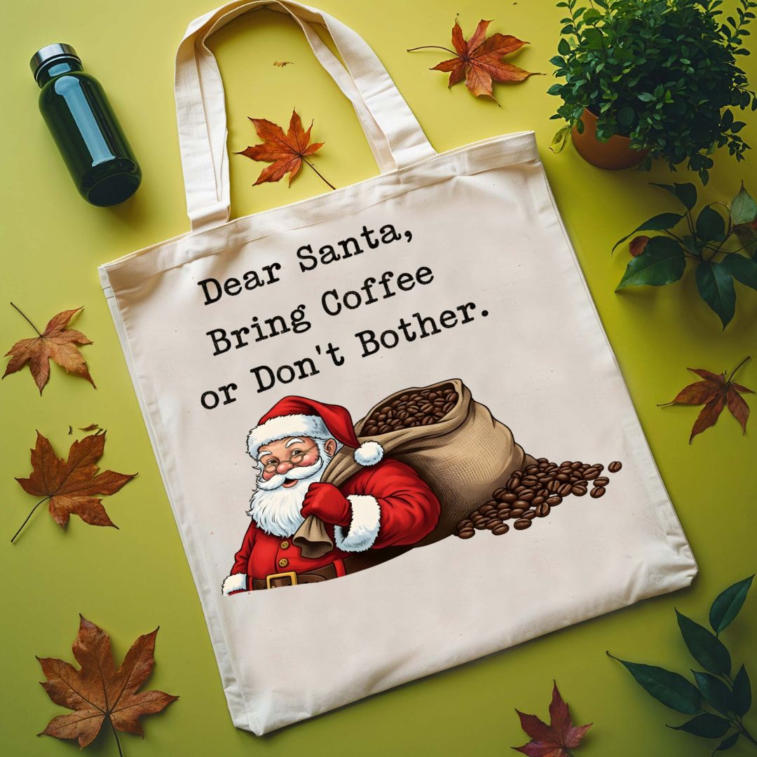 Dear Santa Bring Coffee Or Don't Bother Funny Tote Bag