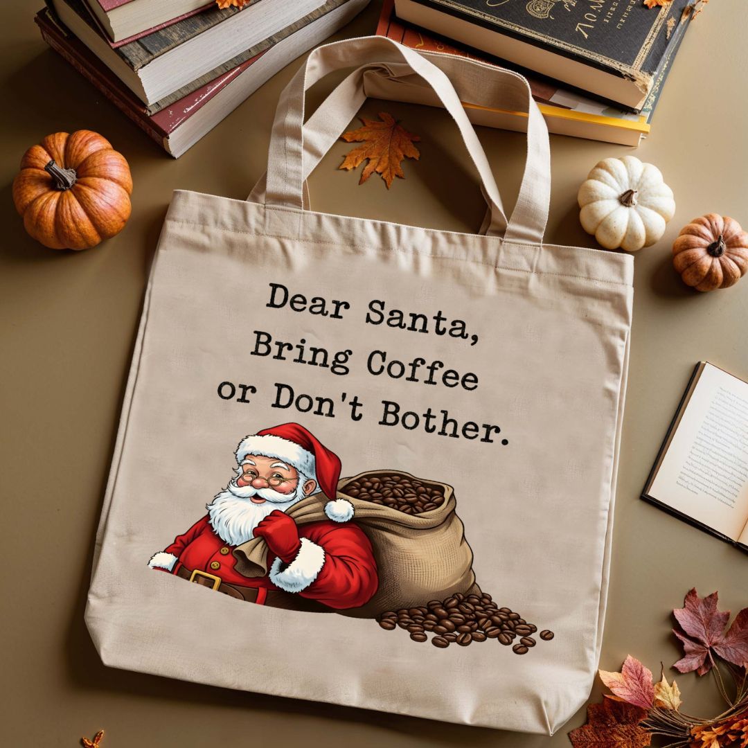 Dear Santa Bring Coffee Or Don't Bother Funny Tote Bag