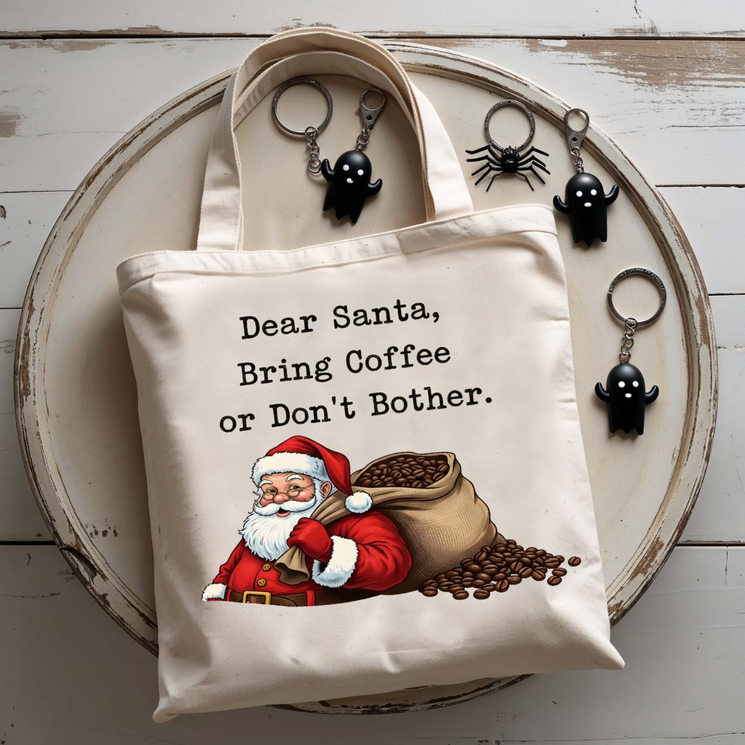 Dear Santa Bring Coffee Or Don't Bother Funny Tote Bag