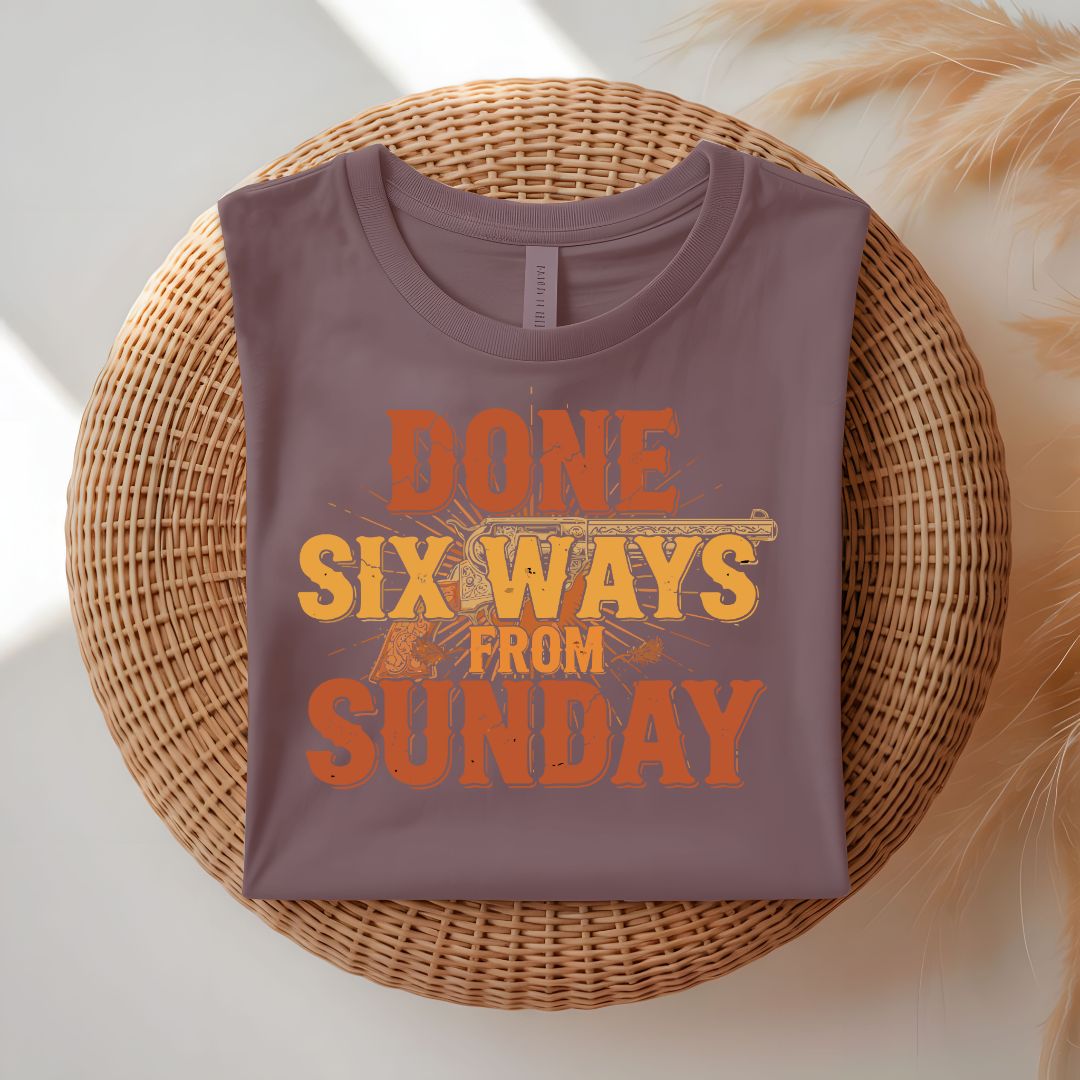 Done Six Ways From Sunday Funny Relatable T-Shirt