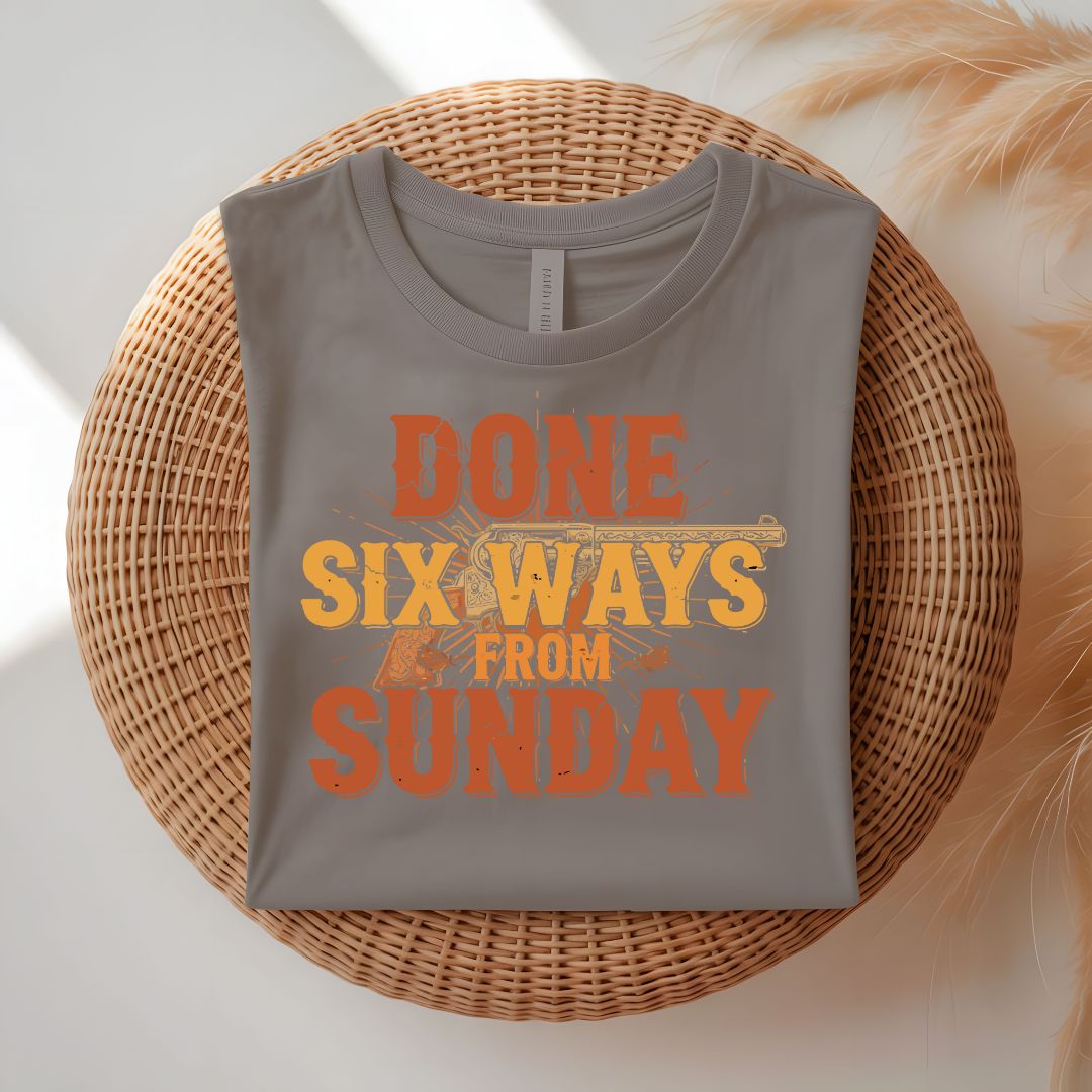 Done Six Ways From Sunday Funny Relatable T-Shirt