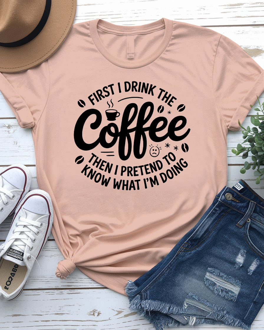 First I Drink Coffee Funny Tee – Hilarious graphic t-shirt for caffeine lovers
