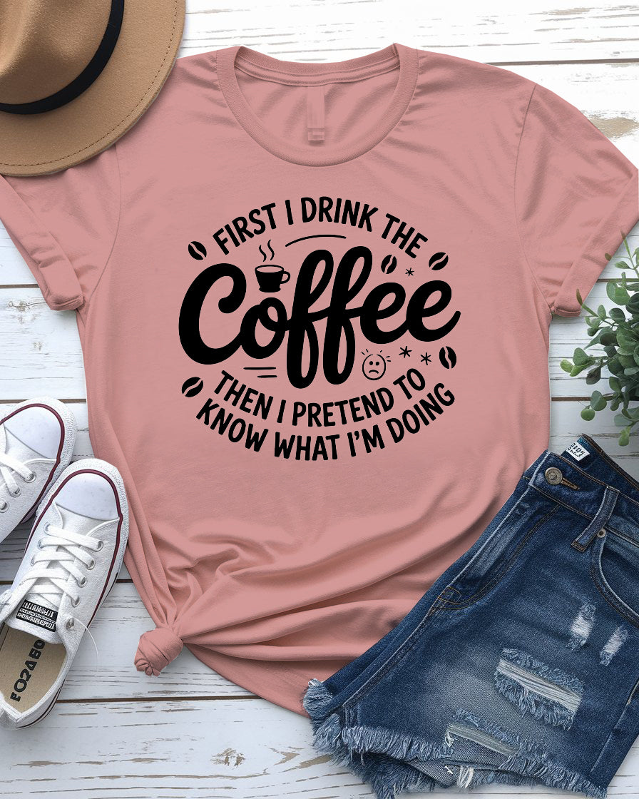 First I Drink Coffee Funny Tee – Hilarious graphic t-shirt for caffeine lovers