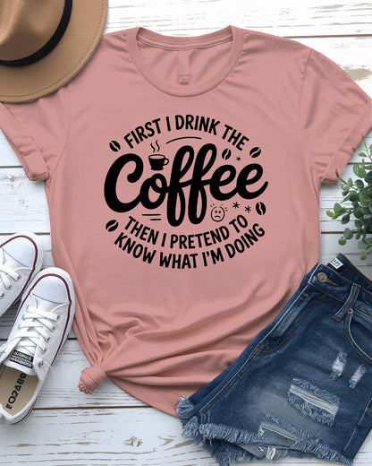 First I Drink Coffee Funny Tee – Hilarious graphic t-shirt for caffeine lovers