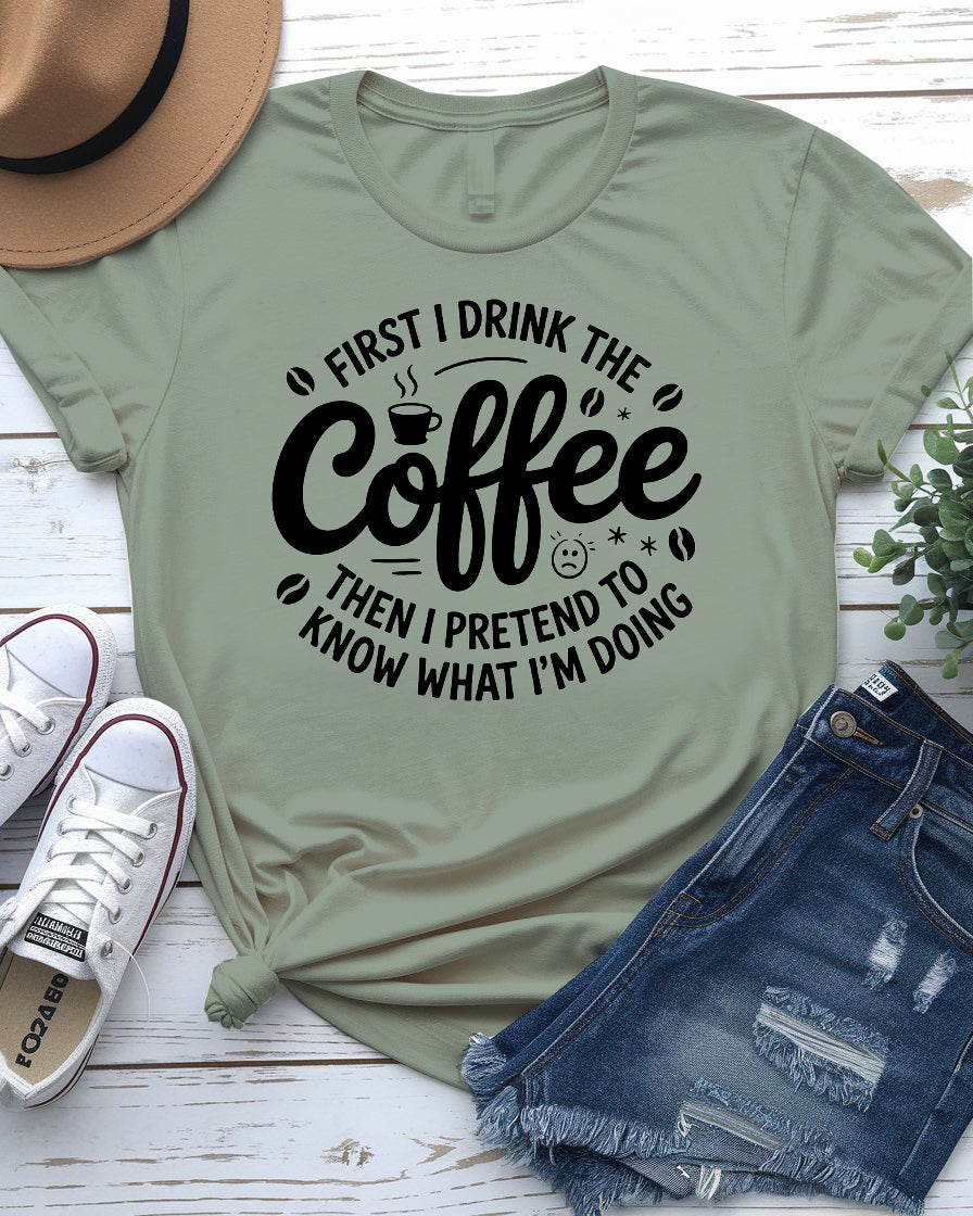 First I Drink Coffee Funny Tee – Hilarious graphic t-shirt for caffeine lovers