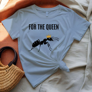 For The Queen Sarcastic Funny T-Shirt for Women
