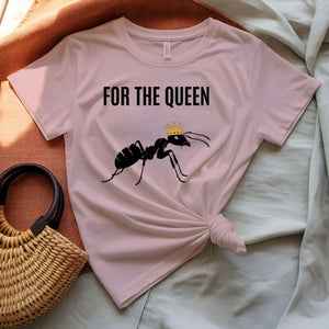 For The Queen Sarcastic Funny T-Shirt for Women