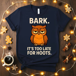 Funny Bark It's Too Late For Hoot Meme T-Shirt