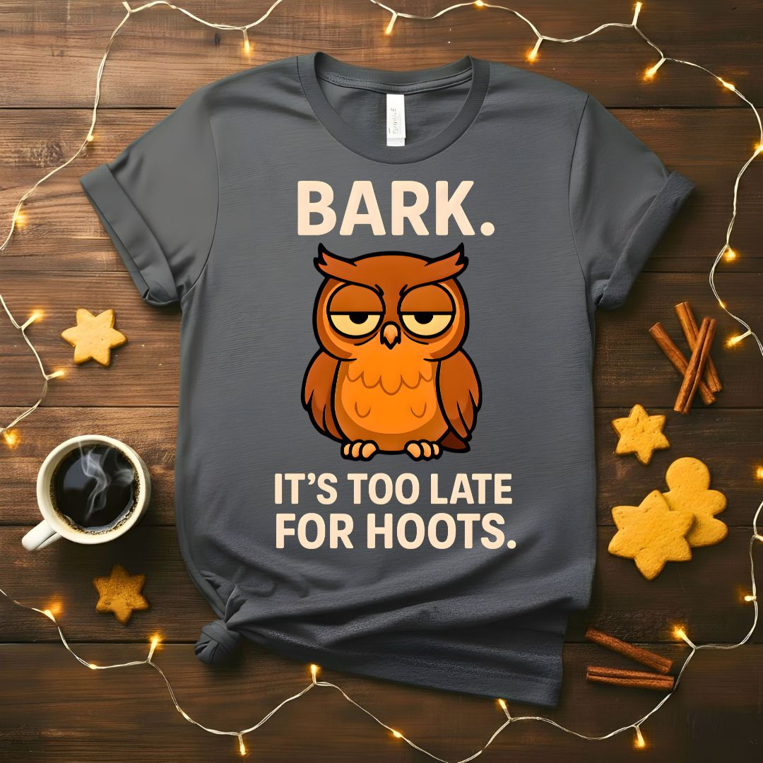 Funny Bark It's Too Late For Hoot Meme T-Shirt