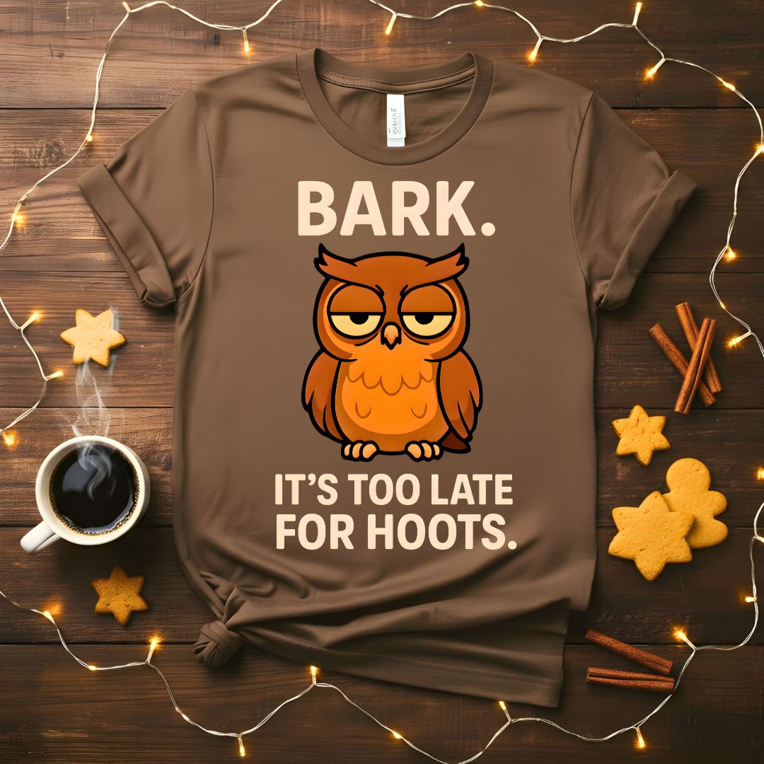 Funny Bark It's Too Late For Hoot Meme T-Shirt