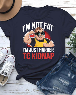 Funny Typographic T-Shirt – “I Am Not Fat I Am Just Harder to Kidnap” – Memez Store Apparel