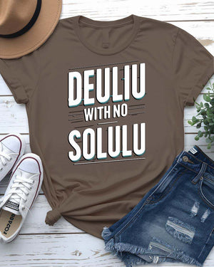 Funny “Deuliu With No Solulu” Typographical Tee – sarcastic unisex meme shirt made-to-order by Memez Store