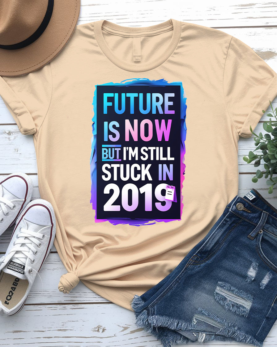Future is Now, But I’m Still Stuck in 2019 Tee | Memez Store