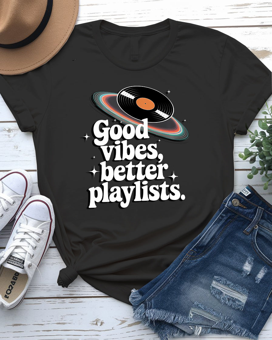 Good Vibes Better Playlist Tee - Music Meme Shirt