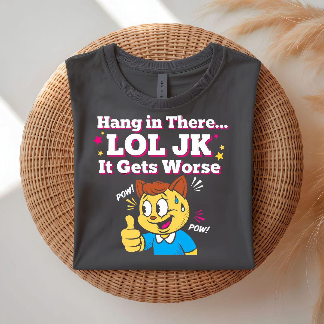 Hanging In There Lol Jk Funny Relatable T-Shirt