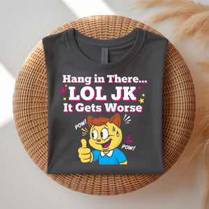Hanging In There Lol Jk Funny Relatable T-Shirt